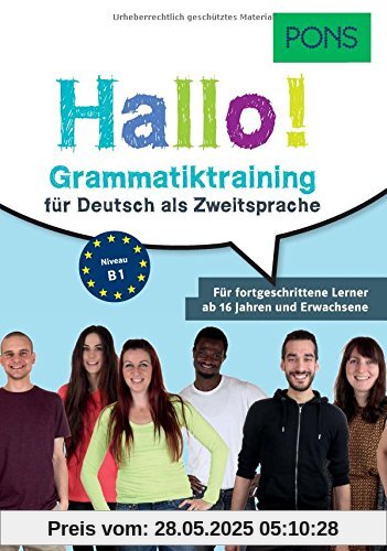 PONS Hallo! Grammatiktraining für Deutsch als Zweitsprache: Für fortgeschrittene Lerner ab 16 Jahren und Erwachsene PONS Hallo! Grammatiktraining für Deutsch als Zweitsprache: Für fortgeschrittene Lerner ab 16 Jahren und Erwachsene