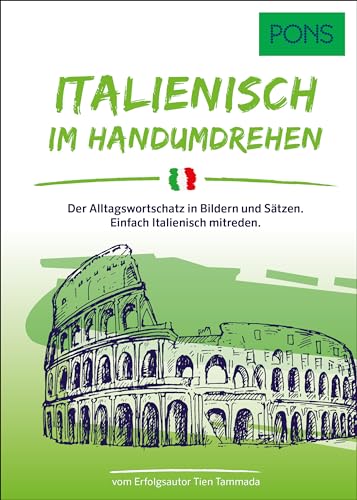 PONS Italienisch Im Handumdrehen: Der Alltagswortschatz in Bildern und Sätzen. Einfach Italienisch mitreden. (PONS ... Im Handumdrehen)