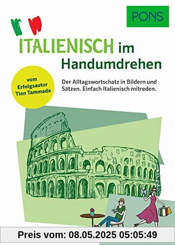 PONS Italienisch im Handumdrehen: Der Alltagswortschatz in Bildern und Sätzen. Einfach Italienisch mitreden. Vom Erfolgsautor des Grammatik-Märchens (PONS … im Handumdrehen)