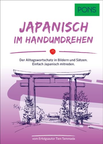 PONS Japanisch Im Handumdrehen: Der Alltagswortschatz in Bildern und Sätzen. Einfach Japanisch mitreden. (PONS … im Handumdrehen) von PONS Langenscheidt GmbH
