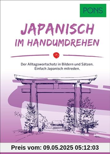 PONS Japanisch Im Handumdrehen: Der Alltagswortschatz in Bildern und Sätzen. Einfach Japanisch mitreden. (PONS … im Handumdrehen)