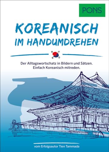 PONS Koreanisch Im Handumdrehen: Der Alltagswortschatz in Bildern und Sätzen. Einfach Koreanisch mitreden. (PONS … im Handumdrehen)