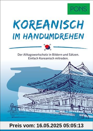 PONS Koreanisch Im Handumdrehen: Der Alltagswortschatz in Bildern und Sätzen. Einfach Koreanisch mitreden. (PONS … im Handumdrehen)