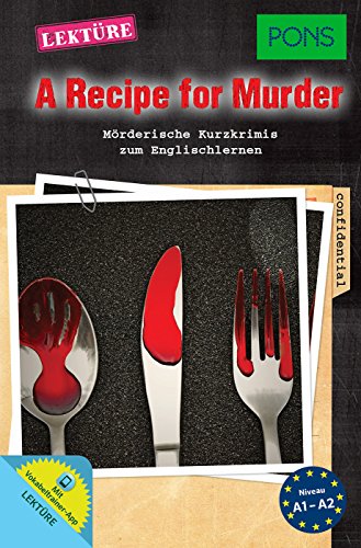PONS Lektüre Englisch - A Recipe for Murder: Mörderische Kurzkrimis zum Englischlernen (PONS Kurzkrimi)