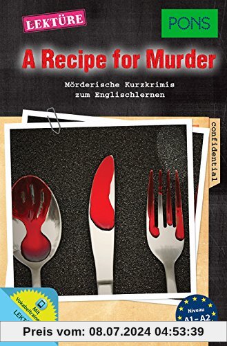 PONS Lektüre Englisch - A Recipe for Murder: Mörderische Kurzkrimis zum Englischlernen (PONS Kurzkrimi)