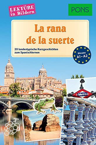 PONS Lektüre in Bildern Spanisch - La rana de la suerte: 20 landestypische Kurzgeschichten zum Spanischlernen PONS Lektüre in Bildern Spanisch - La rana de la suerte: 20 landestypische Kurzgeschichten zum Spanischlernen