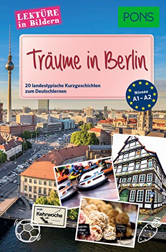 PONS Lektüre in Bildern - Träume in Berlin: 20 landestypische Kurzgeschichten zum Deutschlernen