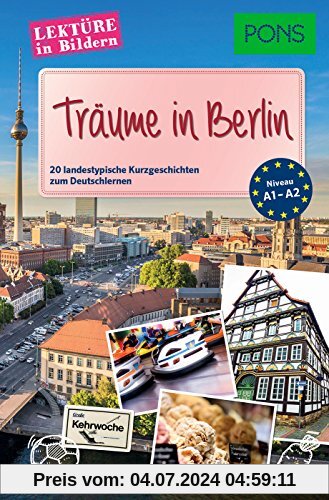 PONS Lektüre in Bildern - Träume in Berlin: 20 landestypische Kurzgeschichten zum Deutschlernen