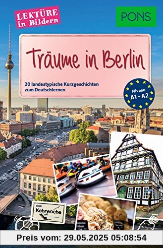 PONS Lektüre in Bildern - Träume in Berlin: 20 landestypische Kurzgeschichten zum Deutschlernen PONS Lektüre in Bildern - Träume in Berlin: 20 landestypische Kurzgeschichten zum Deutschlernen