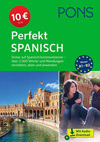 PONS Perfekt Spanisch: Sicher auf Spanisch kommunizieren – über 2.000 Wörter und Wendungen verstehen, üben und anwenden