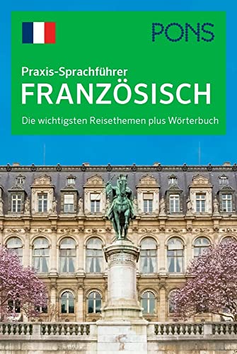 PONS Praxis-Sprachführer Französisch: Die wichtigsten Reisethemen plus Wörterbuch
