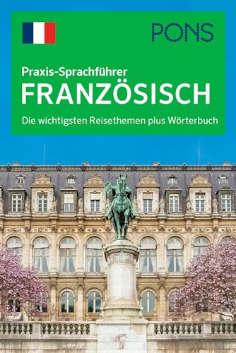 PONS Praxis-Sprachführer Französisch: Die wichtigsten Reisethemen plus Wörterbuch