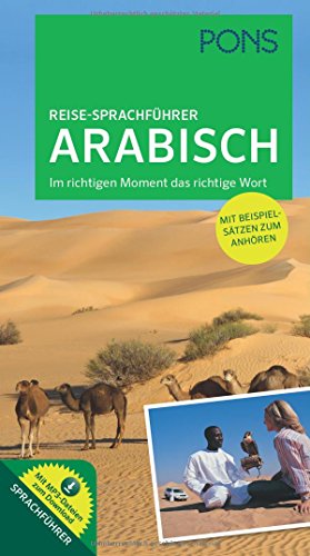 PONS Reise-Sprachführer Arabisch: Im richtigen Moment das richtige Wort. Mit vertonten Beispielsätzen zum Anhören: Im richtigen Moment das richtige Wort mit MP3-Dateien zum Download