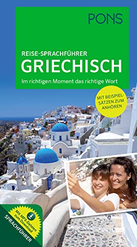 PONS Reise-Sprachführer Griechisch: Im richtigen Moment das richtige Wort. Mit vertonten Beispielsätzen zum Anhören: Im richtigen Moment das richtige Wort. Mit vertonten Beispielsätzen zum Download