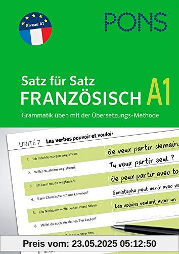 PONS Satz für Satz Französisch A1: Grammatik üben mit der Übersetzungs-Methode (PONS Satz für Satz - Übungsgrammatik)