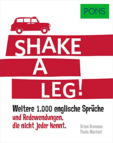 PONS Shake a leg!: Weitere 1.000 englische Sprüche und Redewendungen, die nicht jeder kennt. (PONS Redewendungen)
