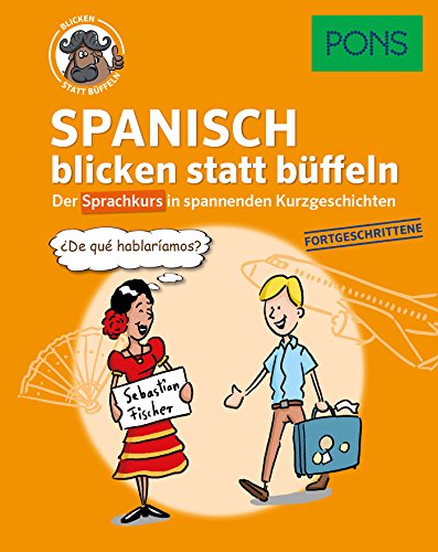PONS Spanisch blicken statt büffeln: Der Sprachkurs in spannenden Kurzgeschichten für Fortgeschrittene (PONS blicken statt büffeln)