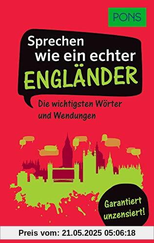PONS Sprechen wie ein echter Engländer: Die wichtigsten Wörter und Wendungen – Garantiert unzensiert! (PONS Sprechen wie ein echter Muttersprachler)