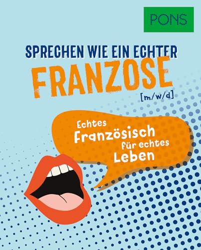 PONS Sprechen wie ein echter Franzose (m/w/d): Echtes Französisch für echtes Leben (PONS Sprechen wie ein echter Muttersprachler) von Klett