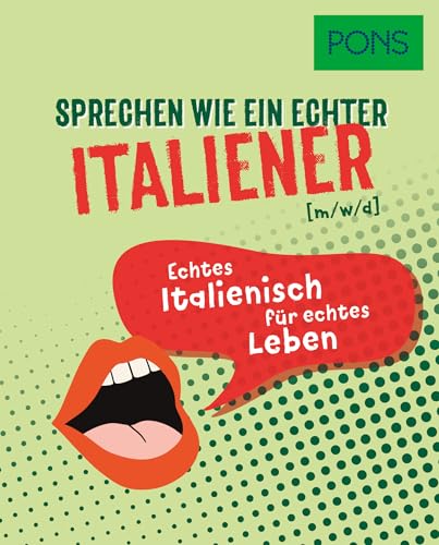 PONS Sprechen wie ein echter Italiener (m/w/d): Echtes Italienisch für echtes Leben (PONS Sprechen wie ein echter Muttersprachler) von Klett