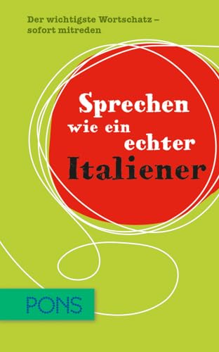 PONS Sprechen wie ein echter Italiener: Der wichtigste Wortschatz - sofort mitreden PONS Sprechen wie ein echter Italiener: Der wichtigste Wortschatz - sofort mitreden von PONS GmbH