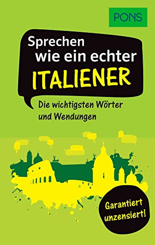PONS Sprechen wie ein echter Italiener: Die wichtigsten Wörter und Wendungen – Garantiert unzensiert! (PONS Sprechen wie ein echter Muttersprachler) von Pons GmbH