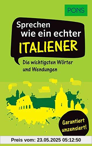 PONS Sprechen wie ein echter Italiener: Die wichtigsten Wörter und Wendungen – Garantiert unzensiert! (PONS Sprechen wie ein echter Muttersprachler)