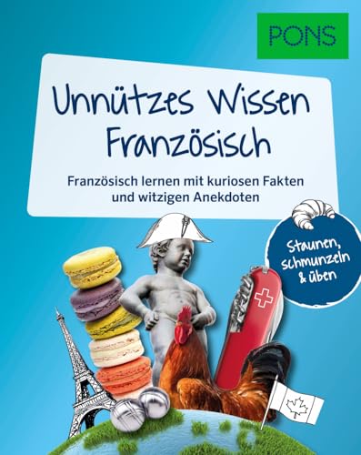 PONS Unnützes Wissen Französisch: Französisch lernen mit kuriosen Fakten und witzigen Anekdoten von PONS Langenscheidt GmbH