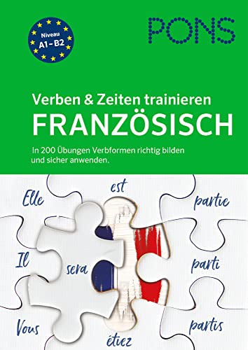 PONS Verben & Zeiten trainieren Französisch: In 200 Übungen Verbformen richtig bilden und sicher anwenden