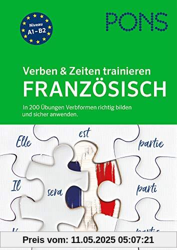 PONS Verben & Zeiten trainieren Französisch: In 200 Übungen Verbformen richtig bilden und sicher anwenden