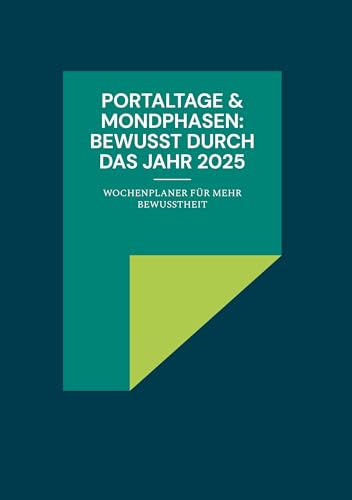 PORTALTAGE & MONDPHASEN: BEWUSST DURCH DAS JAHR 2025: Wochenplaner für mehr Bewusstheit von BoD – Books on Demand
