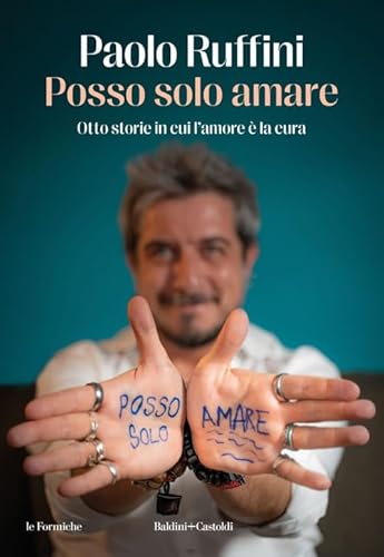 Posso solo amare. Otto storie in cui l’amore è la cura (Le formiche)