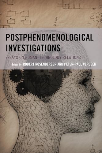 Postphenomenological Investigations: Essays on Human–Technology Relations (Postphenomenology and the Philosophy of Technology) von Lexington Books