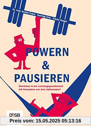POWERN & PAUSIEREN: Überleben in der Leistungsgesellschaft mit Konzepten aus dem Spitzensport POWERN & PAUSIEREN: Überleben in der Leistungsgesellschaft mit Konzepten aus dem Spitzensport