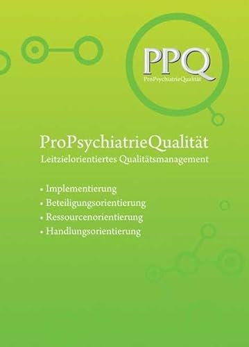 PPQ: ProPsychiatrieQualität: Leitzielorientiertes Qualitätsmanagement (Forschung fuer die Praxis - Hochschulschriften)