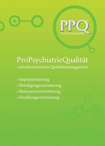 PPQ: ProPsychiatrieQualität: Leitzielorientiertes Qualitätsmanagement (Forschung fuer die Praxis - Hochschulschriften)