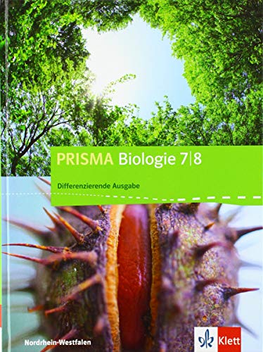 PRISMA Biologie 7/8. Differenzierende Ausgabe Nordrhein-Westfalen: Schulbuch Klasse 7/8: Schülerbuch Klasse 7/8 (PRISMA Biologie. Differenzierende Ausgabe für Nordrhein-Westfalen ab 2018) von Klett