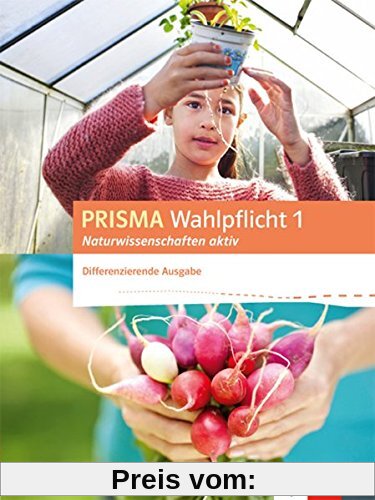 PRISMA Wahlpflicht 1 Naturwissenschaften aktiv: Schülerbuch - Differenzierende Ausgabe