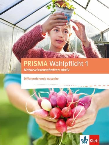 PRISMA Wahlpflicht 1 Naturwissenschaften aktiv. Differenzierende Ausgabe: Schulbuch Klasse 6-10 (Prisma Wahlpflicht. Differenzierende Ausgabe ab 2016)