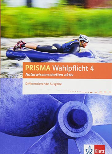 PRISMA Wahlpflicht 4 Naturwissenschaften aktiv. Differenzierende Ausgabe: Schulbuch Klasse 6-10 (Prisma Wahlpflicht. Differenzierende Ausgabe ab 2016) von Klett Ernst /Schulbuch