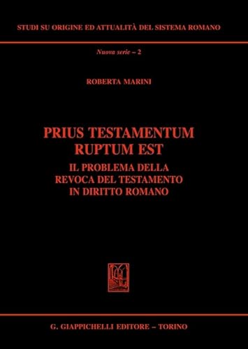 Prius testamentum ruptum est. Il problema della revoca del testamento in diritto romano (Studi su origine-attualità sistema romano)
