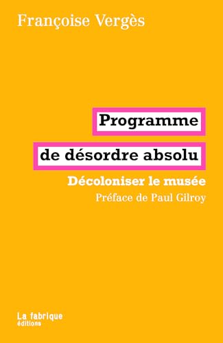 PROGRAMME DE DÉSORDRE ABSOLU: DÉCOLONISER LE MUSÉE von FABRIQUE