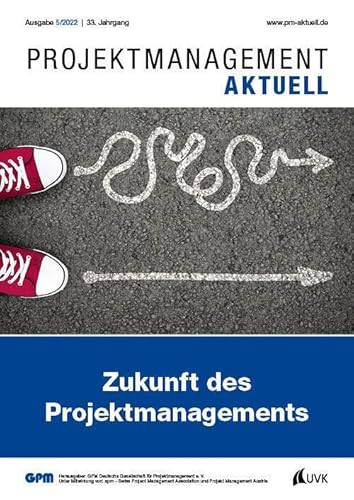 PROJEKTMANAGEMENT AKTUELL 5 (2022): Zukunft des Projektmanagements von UVK