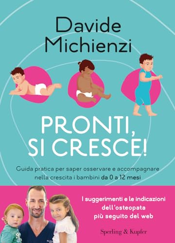 Pronti, si cresce! Guida pratica per saper osservare e accompagnare nella crescita i bambini da 0 a 12 mesi (Guide. Benessere)