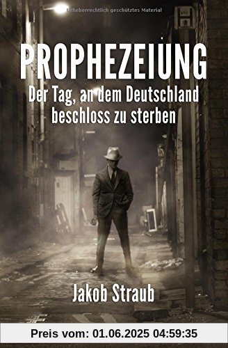 PROPHEZEIUNG: Der Tag, an dem Deutschland beschloss zu sterben PROPHEZEIUNG: Der Tag, an dem Deutschland beschloss zu sterben