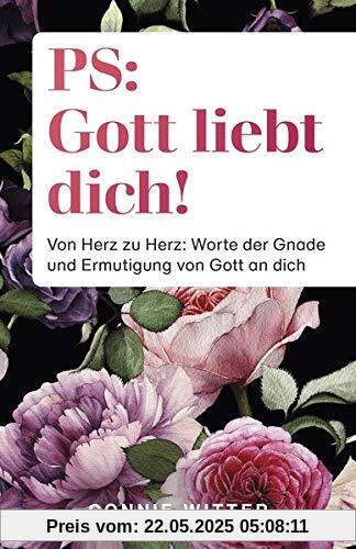 PS: Gott liebt dich!: Von Herz zu Herz: Worte der Gnade und Ermutigung von Gott an dich