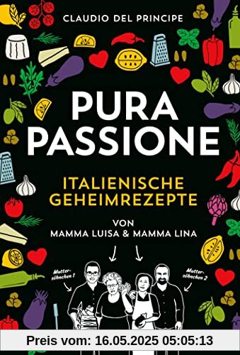 PURA PASSIONE: Kochen mit amore. Über 100 italienische Geheimrezepte von Mamma Luisa und Mamma Lina und die Erfolgsgeschichte ihrer Söhne