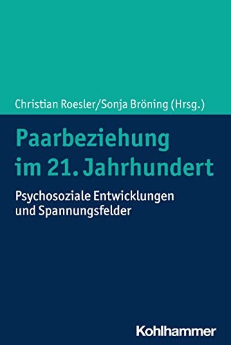 Paarbeziehung im 21. Jahrhundert: Psychosoziale Entwicklungen und Spannungsfelder