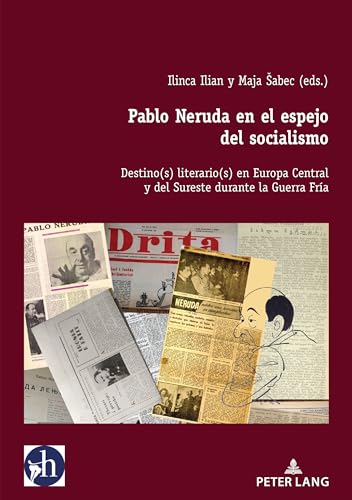 Pablo Neruda en el espejo del socialismo: Destino(s) literario(s) en Europa Central y del Sureste durante la Guerra Fría (Hybris: Literatura y Cultura Latinoamericanas) von Peter Lang