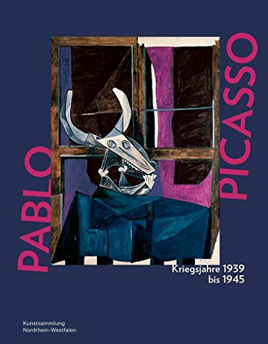 Pablo Picasso. Kriegsjahre 1939 bis 1945: Katalog zur Ausstellung in der Kunstsammlung Nordrhein-Westfalen, K20 Düsseldorf Pablo Picasso. Kriegsjahre 1939 bis 1945: Katalog zur Ausstellung in der Kunstsammlung Nordrhein-Westfalen, K20 Düsseldorf